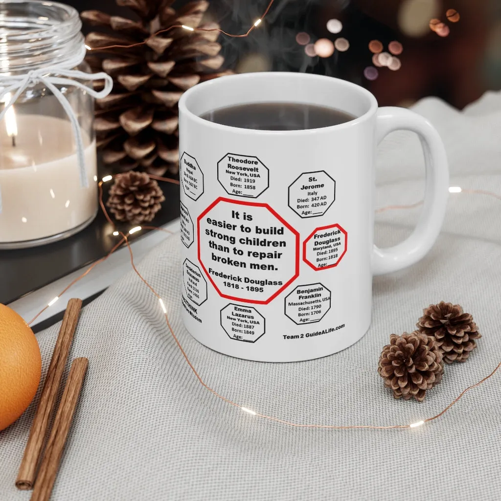 MW-2.3- It is easier to build strong children than to repair broken men. -  Frederick Douglass  1818 - 1895 - MugWisdom Ceramic  11oz